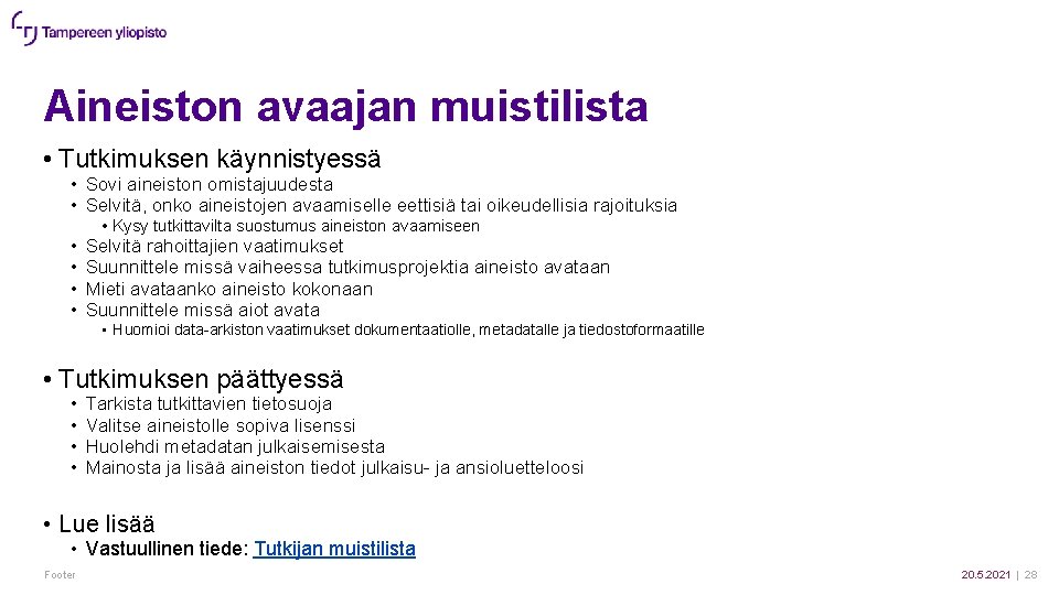 Aineiston avaajan muistilista • Tutkimuksen käynnistyessä • Sovi aineiston omistajuudesta • Selvitä, onko aineistojen