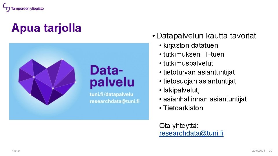 Apua tarjolla • Datapalvelun kautta tavoitat • kirjaston datatuen • tutkimuksen IT-tuen • tutkimuspalvelut