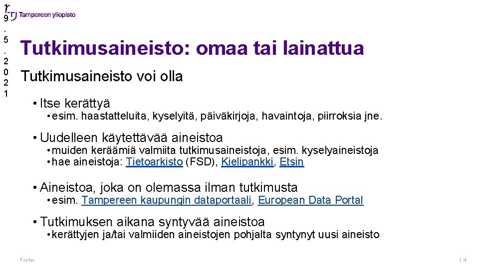 1 9. 5. 2 0 2 1 Tutkimusaineisto: omaa tai lainattua Tutkimusaineisto voi olla 1 9. 5. 2 0 2 1 Tutkimusaineisto: omaa tai lainattua Tutkimusaineisto voi olla