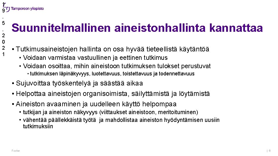 1 9. 5. 2 0 2 1 Suunnitelmallinen aineistonhallinta kannattaa • Tutkimusaineistojen hallinta on