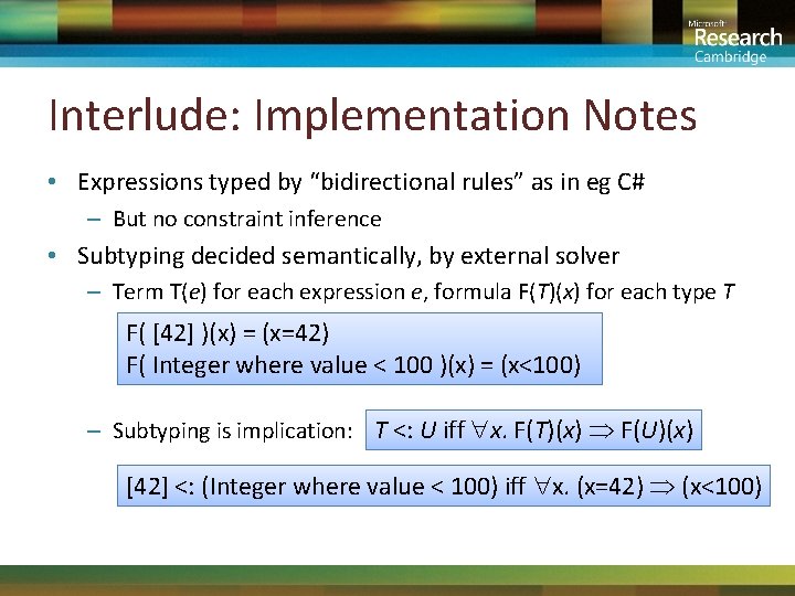 Interlude: Implementation Notes • Expressions typed by “bidirectional rules” as in eg C# –