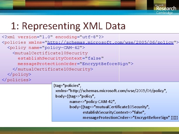 1: Representing XML Data <? xml version="1. 0" encoding="utf-8"? > <policies xmlns="http: //schemas. microsoft.