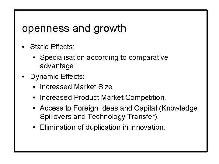 openness and growth • Static Effects: • Specialisation according to comparative advantage. • Dynamic