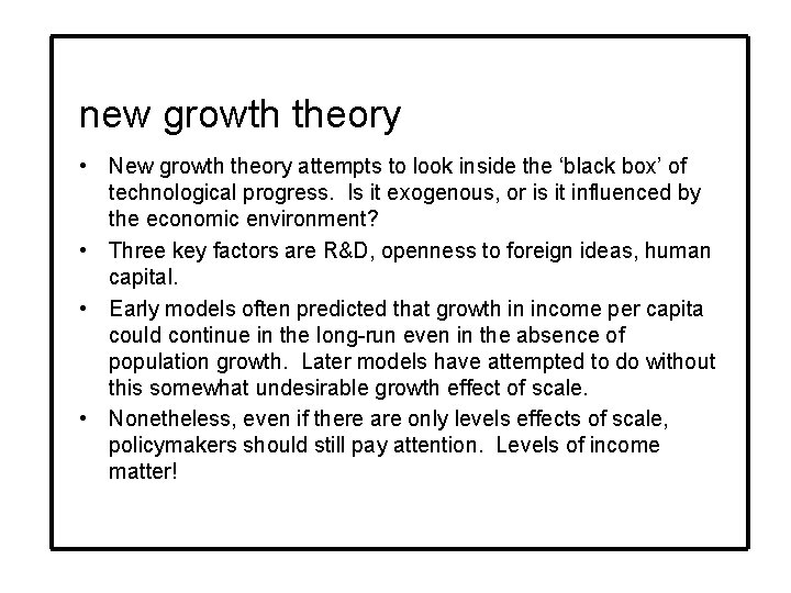 new growth theory • New growth theory attempts to look inside the ‘black box’