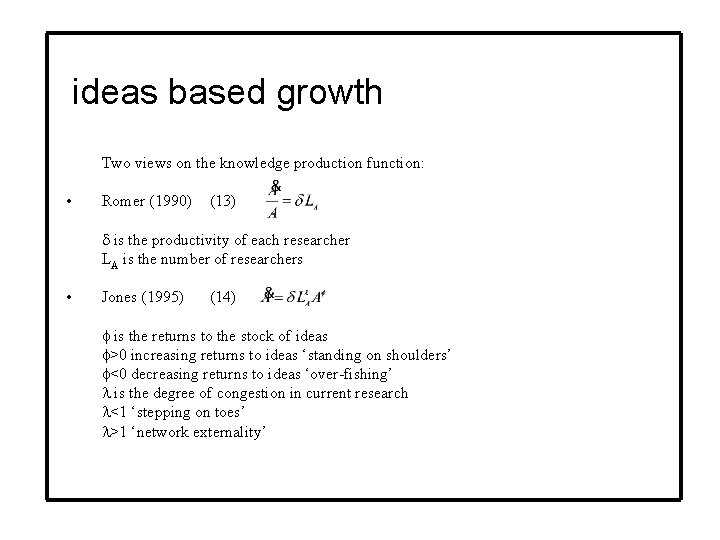 ideas based growth Two views on the knowledge production function: • Romer (1990) (13)