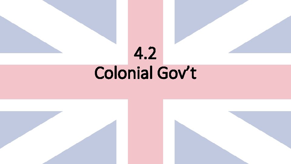 4. 2 Colonial Gov’t 