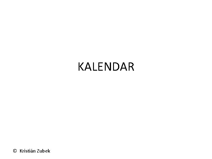 KALENDAR © Kristián Zubek 