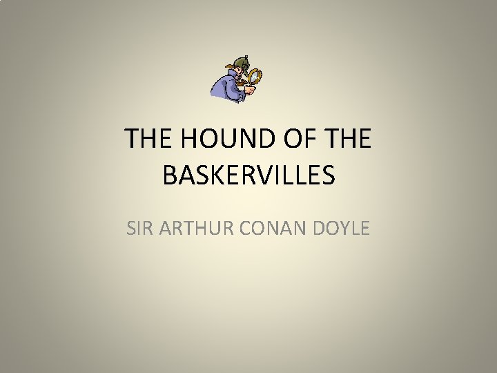 THE HOUND OF THE BASKERVILLES SIR ARTHUR CONAN DOYLE 