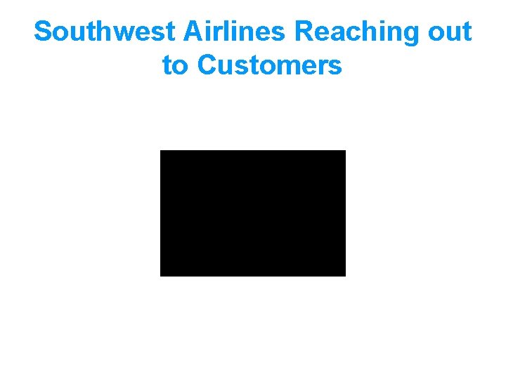 Southwest Airlines Reaching out to Customers Southwest Airlines Reaching out to Customers