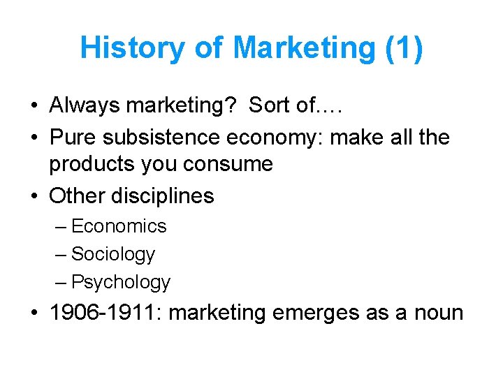 History of Marketing (1) • Always marketing? Sort of…. • Pure subsistence economy: make History of Marketing (1) • Always marketing? Sort of…. • Pure subsistence economy: make