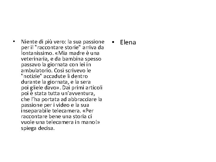  • Niente di più vero: la sua passione per il "raccontare storie" arriva