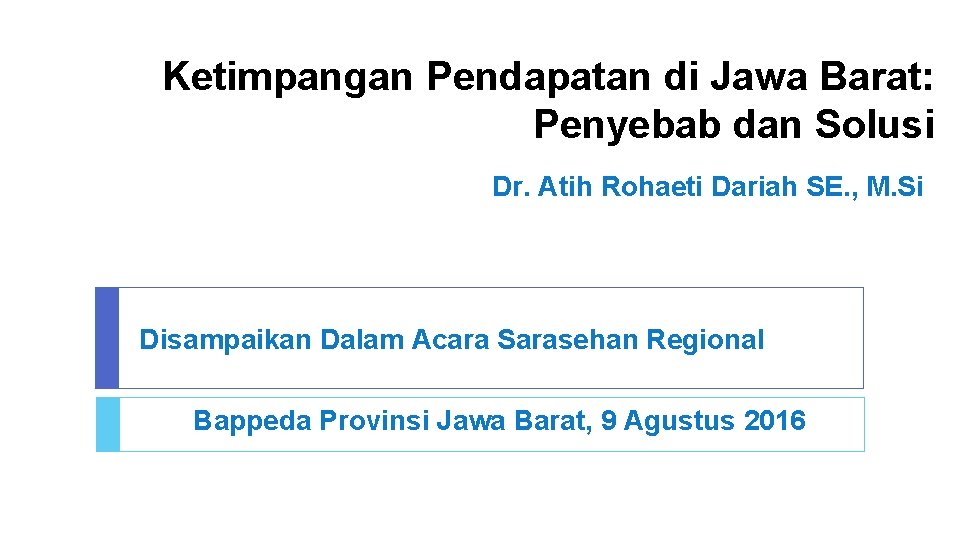 Ketimpangan Pendapatan di Jawa Barat: Penyebab dan Solusi Dr. Atih Rohaeti Dariah SE. ,