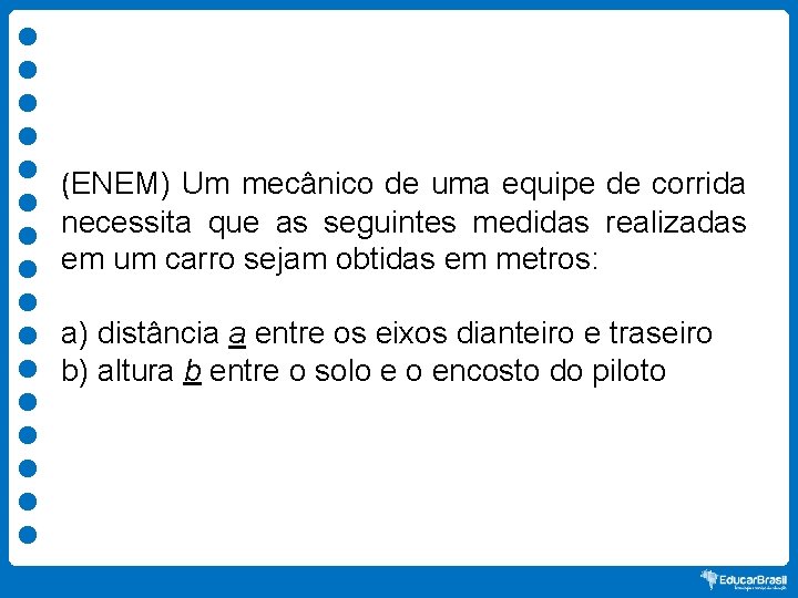 (ENEM) Um mecânico de uma equipe de corrida necessita que as seguintes medidas realizadas