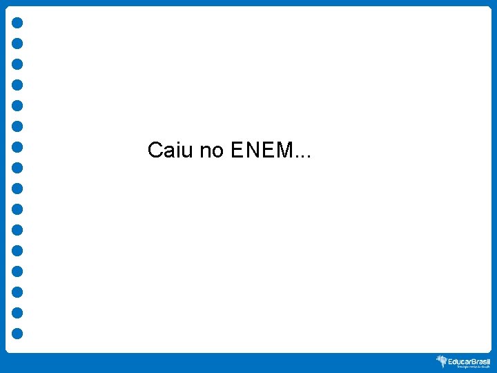 Caiu no ENEM. . . 