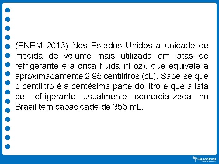 (ENEM 2013) Nos Estados Unidos a unidade de medida de volume mais utilizada em