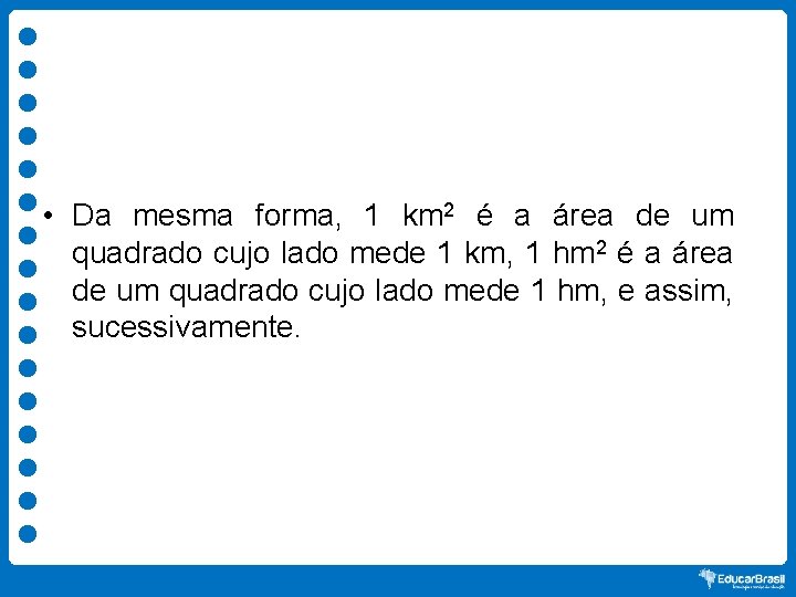  • Da mesma forma, 1 km 2 é a área de um quadrado