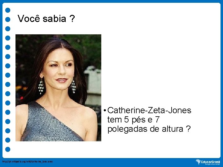 Você sabia ? • Catherine-Zeta-Jones tem 5 pés e 7 polegadas de altura ?