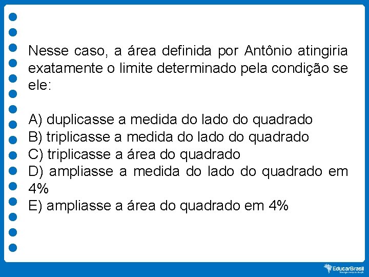 Nesse caso, a área definida por Antônio atingiria exatamente o limite determinado pela condição