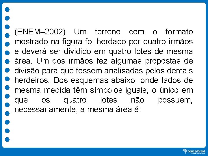 (ENEM– 2002) Um terreno com o formato mostrado na figura foi herdado por quatro