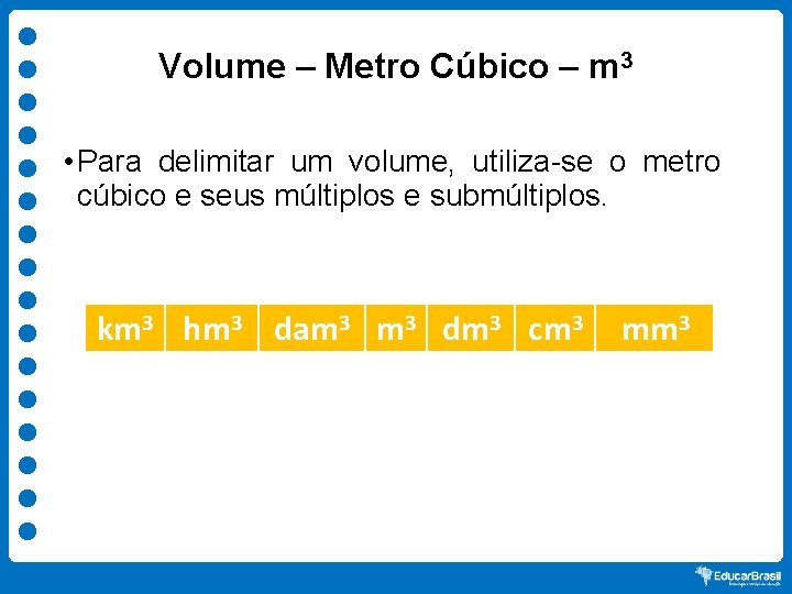 Volume – Metro Cúbico – m 3 • Para delimitar um volume, utiliza-se o