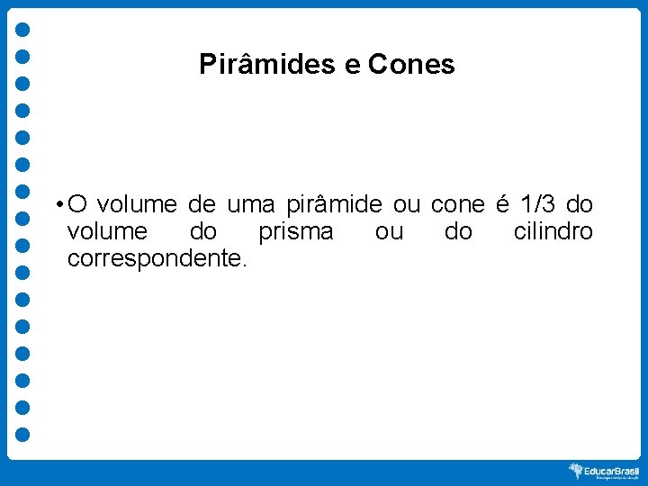 Pirâmides e Cones • O volume de uma pirâmide ou cone é 1/3 do