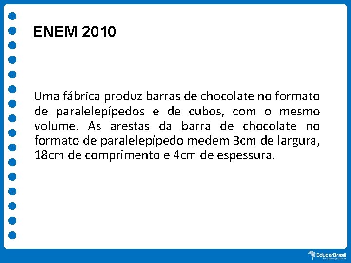 ENEM 2010 Uma fábrica produz barras de chocolate no formato de paralelepípedos e de