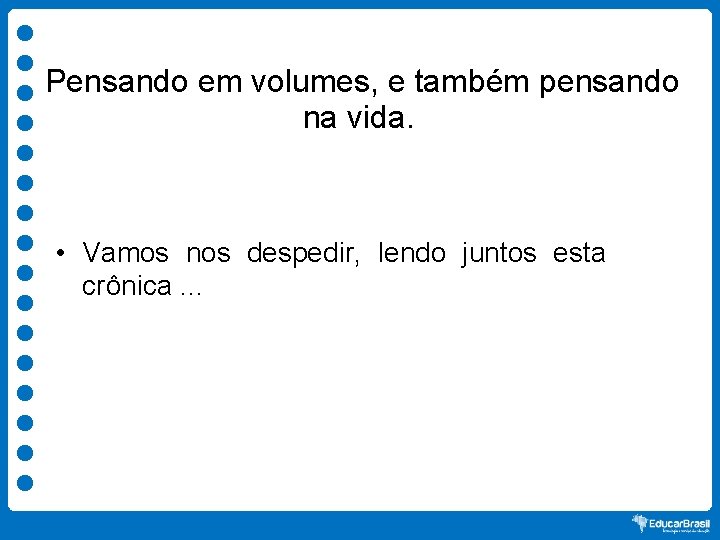 Pensando em volumes, e também pensando na vida. • Vamos nos despedir, lendo juntos