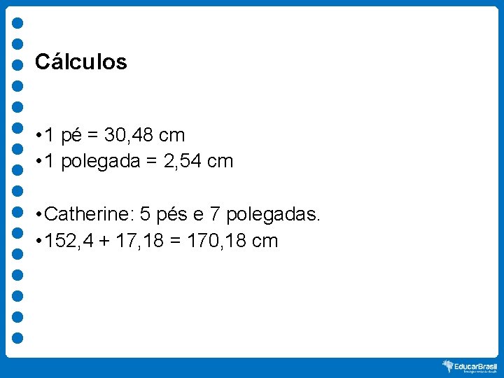 Cálculos • 1 pé = 30, 48 cm • 1 polegada = 2, 54