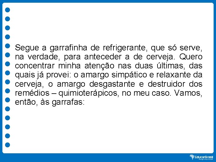 Segue a garrafinha de refrigerante, que só serve, na verdade, para anteceder a de