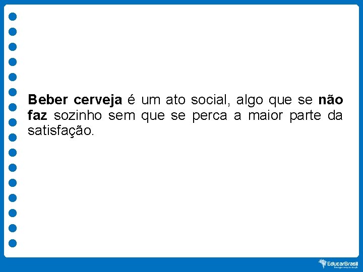 Beber cerveja é um ato social, algo que se não faz sozinho sem que