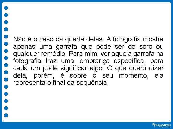 Não é o caso da quarta delas. A fotografia mostra apenas uma garrafa que