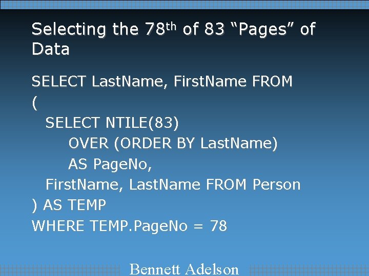 Selecting the 78 th of 83 “Pages” of Data SELECT Last. Name, First. Name