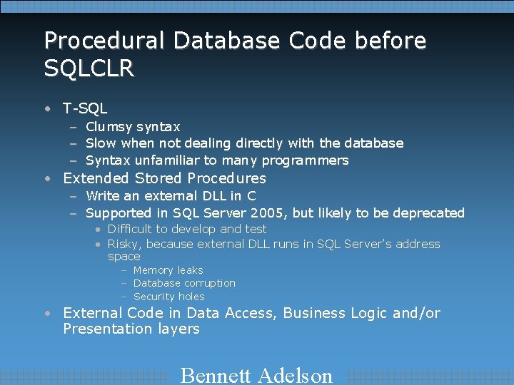 Procedural Database Code before SQLCLR • T-SQL – – – Clumsy syntax Slow when