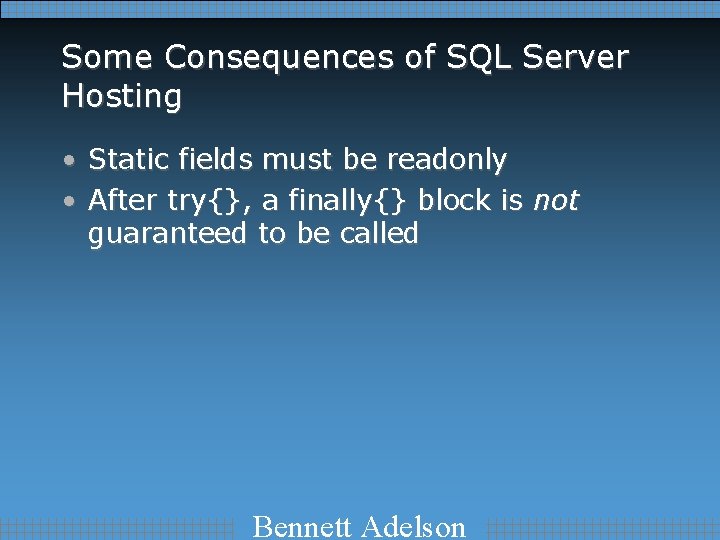 Some Consequences of SQL Server Hosting • Static fields must be readonly • After