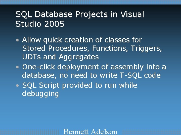 SQL Database Projects in Visual Studio 2005 • Allow quick creation of classes for