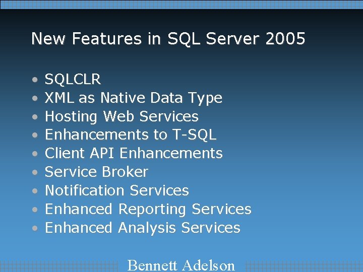 New Features in SQL Server 2005 • • • SQLCLR XML as Native Data