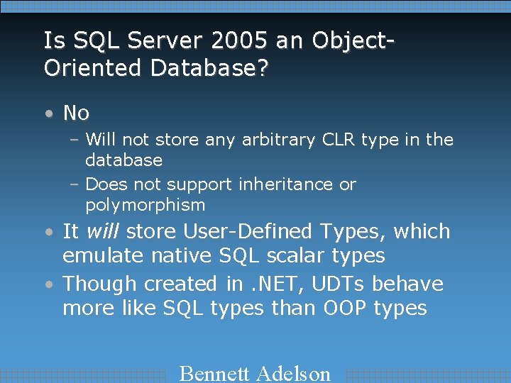 Is SQL Server 2005 an Object. Oriented Database? • No – Will not store