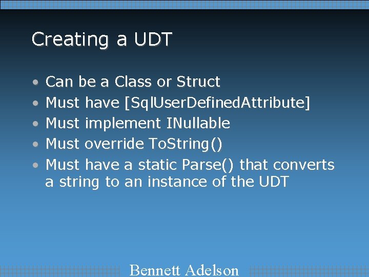 Creating a UDT • • • Can be a Class or Struct Must have