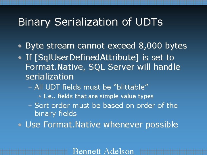 Binary Serialization of UDTs • Byte stream cannot exceed 8, 000 bytes • If