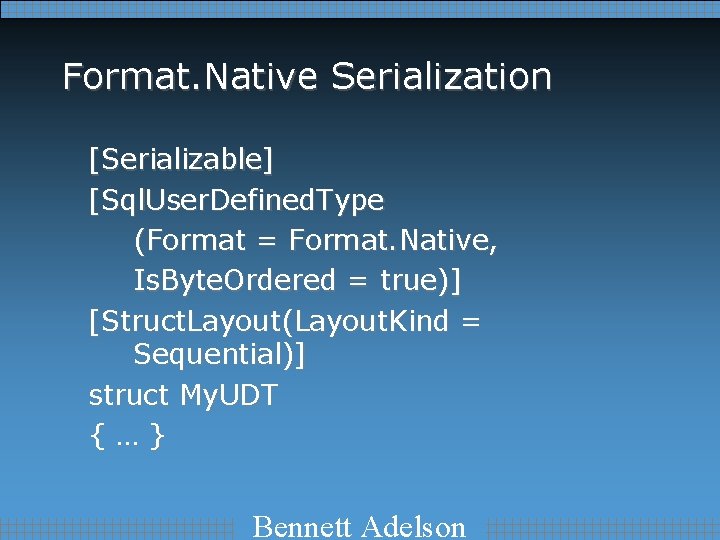 Format. Native Serialization [Serializable] [Sql. User. Defined. Type (Format = Format. Native, Is. Byte.