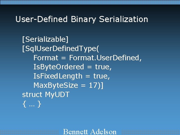 User-Defined Binary Serialization [Serializable] [Sql. User. Defined. Type( Format = Format. User. Defined, Is.