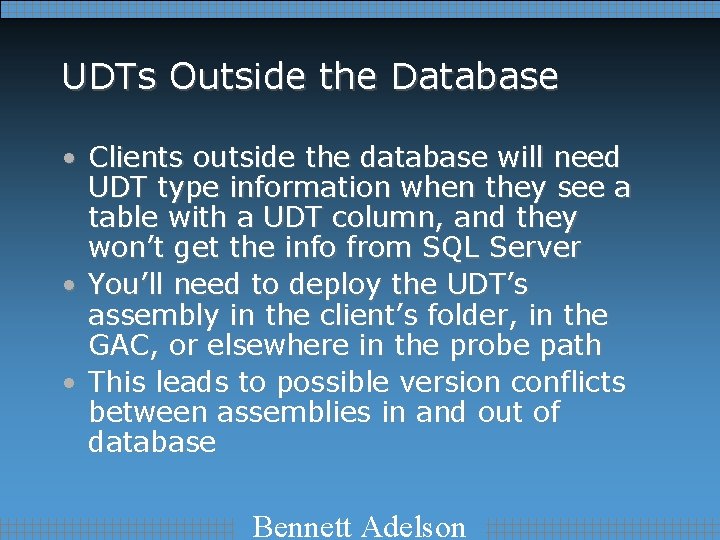 UDTs Outside the Database • Clients outside the database will need UDT type information