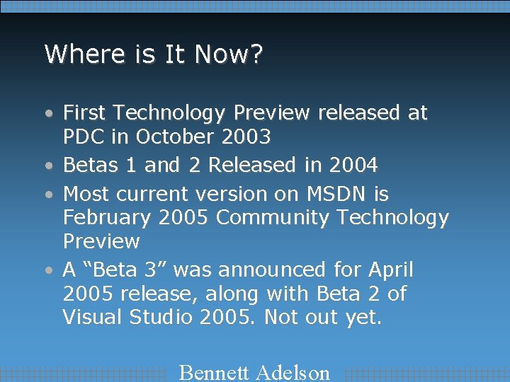 Where is It Now? • First Technology Preview released at PDC in October 2003