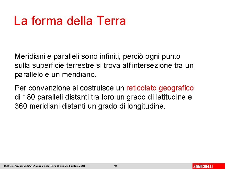 La forma della Terra Meridiani e paralleli sono infiniti, perciò ogni punto sulla superficie