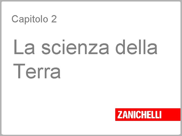 Capitolo 2 La scienza della Terra 