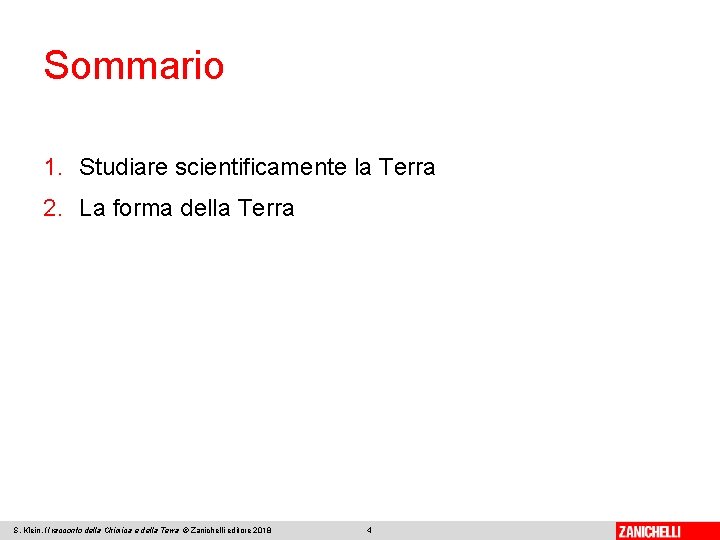 Sommario 1. Studiare scientificamente la Terra 2. La forma della Terra S. Klein, Il