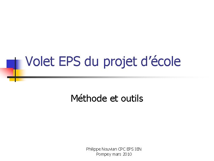 Volet EPS du projet d’école Méthode et outils Philippe Nouvian CPC EPS IEN Pompey