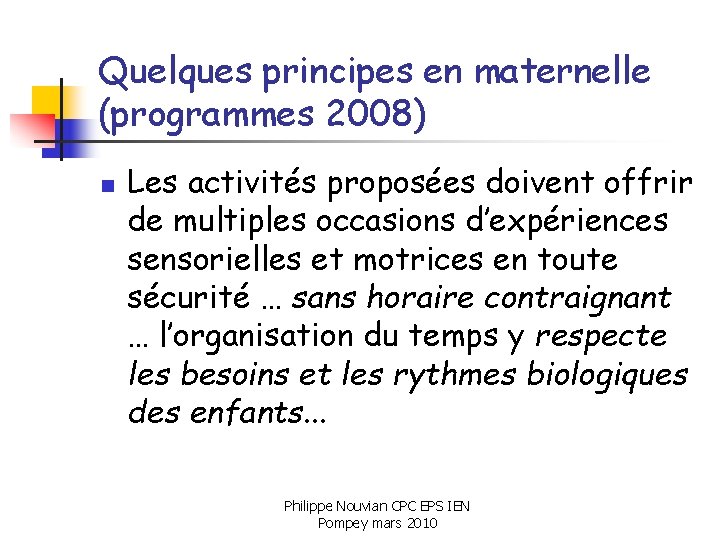 Quelques principes en maternelle (programmes 2008) n Les activités proposées doivent offrir de multiples