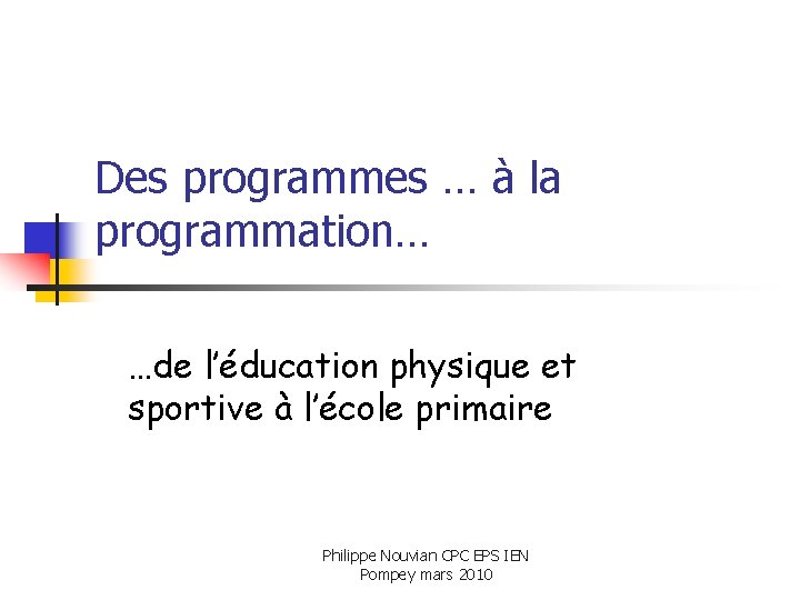 Des programmes … à la programmation… …de l’éducation physique et sportive à l’école primaire