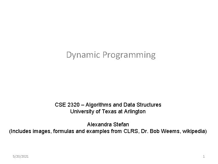 Dynamic Programming CSE 2320 – Algorithms and Data Structures University of Texas at Arlington